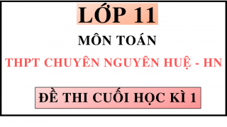 ĐỀ THI CUÓI HỌC KÌ 1 - MÔN TOÁN - THPT CHUYÊN NGUYỄN HUỆ - HN
